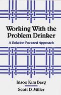 Working With the Problem Drinker A Solution-Focused Approach cover
