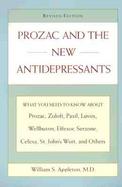 Prozac and the New Antidepressants What You Need to Know About Prozac, Zoloft, Paxil, Luvox, Wellbutrin, Effexor, Serzone, Vestra, Celexa, St. John's cover