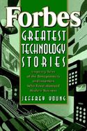 Forbes Greatest Technology Stories Inspiring Tales of the Entrepreneurs and Inventors Who Revolutionized Modern Business cover
