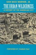 The Urban Wilderness: A History of the American City cover