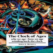 The Clock of Ages: Why We Age-- How We Age-- Winding Back the Clock cover