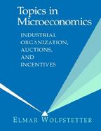 Topics in Microeconomics Industrial Organization, Auctions and Incentives cover
