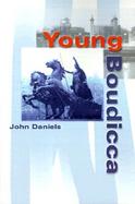 Young Boudicca: Early Adventures of the Queen Who Almost Ended the Roman Conquest of Britain cover