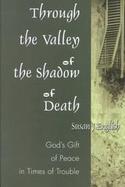 Through the Valley of the Shadow of Death God's Gift of Peace in Times of Trouble cover