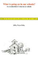 What Is Going on in Our Schools An Examination of Crime in Our Schools cover
