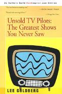 Unsold TV Pilots The Almost Complete Guide to Everything You Never Saw on TV 1955-1990 cover