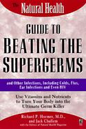 The Natural Health Guide to Beating the Supergerms And Other Infections, Including Colds, Flu, Ear Infections and Even HIV  Use Vitamins and Nutrients cover