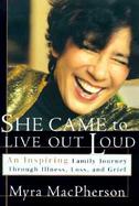 She Came to Live Out Loud: An Inspiring Family Journey Through Illness, Loss, and Grief cover