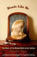 Blonde Like Me The Roots of the Blonde Myth in Our Culture cover