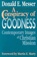 A Conspiracy of Goodness Contemporary Images of Christian Mission cover