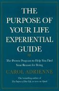 The Purpose of Your Life Experiential Guide: The Proven Program to Help You Find Your Reason for Being cover