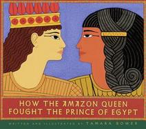 How the Amazon Queen Fought the Prince of Egypt cover