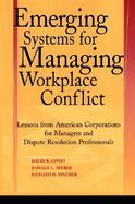 Emerging Systems for Managing Workplace Conflict Lessons from American Corporations for Managers and Dispute Resolution Professionals cover