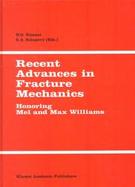 Recent Advances in Fracture Mechanics Honoring Mel and Max Williams cover