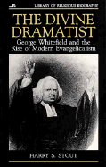 The Divine Dramatist George Whitefield and the Rise of Modern Evangelicalism cover