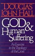 God & Human Suffering An Exercise in the Theology of the Cross cover