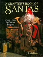A Crafter's Book of Santas: More Than Fifty Festive Projects cover