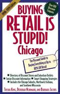 Buying Retail Is Stupid! Chicago  The Discount Guide to Buying Everyting at Up to 80% Off Retail cover