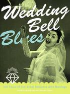 Wedding Bell Blues: 100 Years of Our Great Romance with Marriage cover