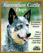 Australian Cattle Dogs Everything About Purchase, Care, Nutrition, Breeding, Behavior, and Training cover