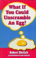 What If You Could Unscramble an Egg? cover