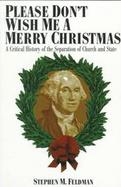 Please Don't Wish Me a Merry Christmas A Critical History of the Separation of Church and State cover