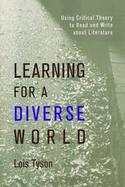 Learning for a Diverse World: Using Critical Theory to Read and Write about Literature cover