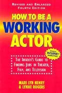 How to Be a Working Actor The Insider's Guide to Finding Jobs in Theater, Film and Television cover