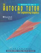The Autocad Tutor for Engineering Graphics Release 12 & 13 cover