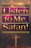 Listen to Me, Satan! Exercising Authority over the Devil in Jesus' Name cover