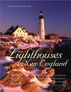 Lighthouses of New England Your Guide to the Lighthouses of Maine, New Hampshire, Vermont, Massachusetts, Rhode Island, and Connecticut cover