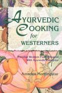 Ayurvedic Cooking for Westerners Familiar Western Food Prepared With Ayurvedic Principles cover