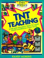 TNT Teaching: Over 200 Dynamite Ways to Make Your Classroom Come Alive with Other cover
