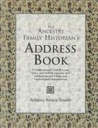 The Ancestry Family Historian's Address Book: A Comprehensive List of Local, State, and Federal Agencies and Institutions and Ethnic and Genealogical cover