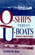 Q-Ships Versus U-Boats America's Secret Project cover