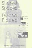 Shared Spaces and Divided Places Material Dimensions of Gender Relations and the American Historical Landscape cover