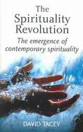 The Spirituality Revolution The Emergence of Contemporary Spirituality cover