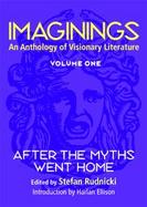 Imaginings An Anthology of Visionary Literature  After the Myths Went Home (volume1) cover
