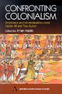 Confronting Colonialism Resistance and Modernisation Under Haidar Ali and Tipu Sultan cover