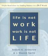 Life Is Not Work, Work Is Not Life Simple Reminders for Finding Balance in a 24-7 World cover