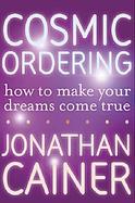 Cosmic Ordering How to Make Your Dreams Come True cover