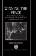 Winning the Peace: British Diplomatic Strategy, Peace Planning, and the Paris Peace Conference, 1916-1920 cover