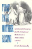 That Pale Mother Rising Sentimental Discourses and the Imitation of Motherhood in 19Th-Century America cover