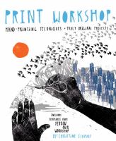 Print Workshop : Hand-Printing Techniques and Truly Original Projects cover