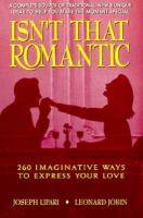 Isn't That Romantic: 260 Imaginative Ways to Express Your Love cover