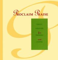 Proclaim Praise Daily Prayer for Parish and Home  An Order of Prayer for Mornings and Evenings for Each Day of the Week, With Midday Prayers and cover