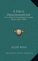A Helyi Onkormanyzat : Es A Felette Gyakorolt Allami Felugyelet (1896) cover