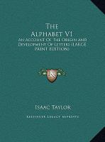 The Alphabet V1 : An Account of the Origin and Development of Letters (LARGE PRINT EDITION) cover