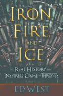 Iron, Fire, and Ice : The Real History That Inspired Game of Thrones cover