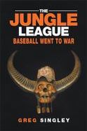 The Jungle League : Baseball Went to War cover